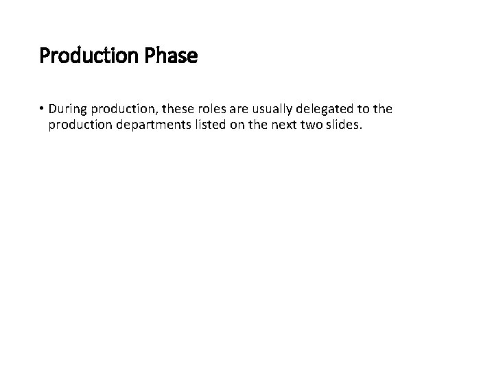 Production Phase • During production, these roles are usually delegated to the production departments