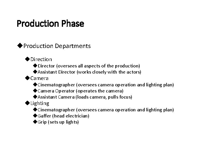 Production Phase Production Departments Direction Director (oversees all aspects of the production) Assistant Director
