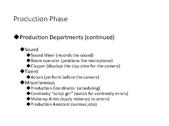 Production Phase Production Departments (continued) Sound Mixer (records the sound) Boom operator (positions the