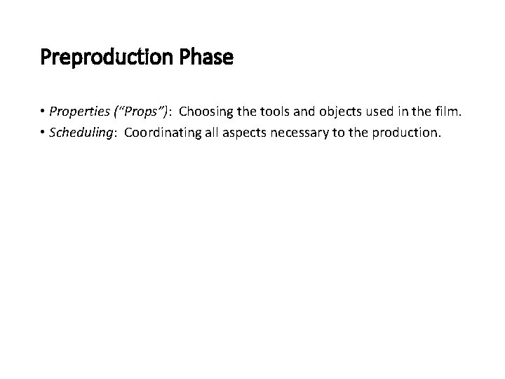 Preproduction Phase • Properties (“Props”): Choosing the tools and objects used in the film.