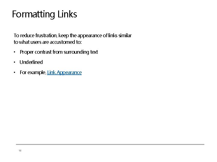 Formatting Links To reduce frustration, keep the appearance of links similar to what users