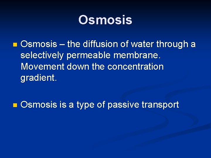 Osmosis n Osmosis – the diffusion of water through a selectively permeable membrane. Movement