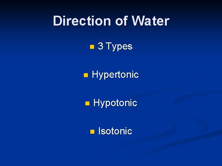 Direction of Water n 3 Types n Hypertonic n Hypotonic n Isotonic 