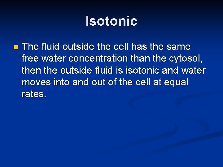 Isotonic n The fluid outside the cell has the same free water concentration than