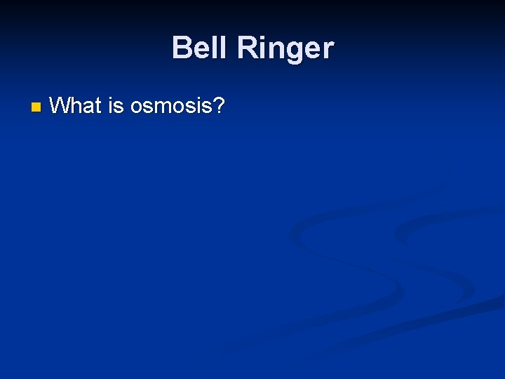 Bell Ringer n What is osmosis? 