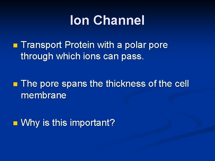 Ion Channel n Transport Protein with a polar pore through which ions can pass.