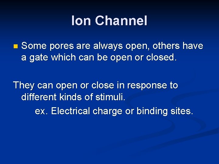 Ion Channel n Some pores are always open, others have a gate which can