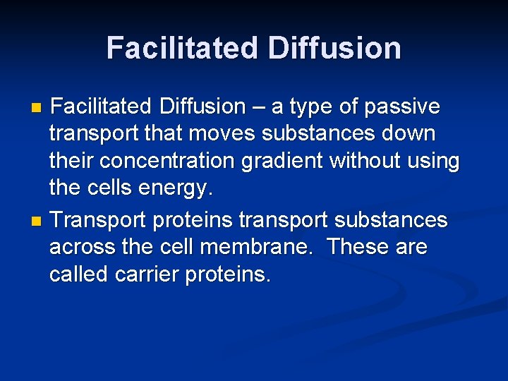 Facilitated Diffusion – a type of passive transport that moves substances down their concentration