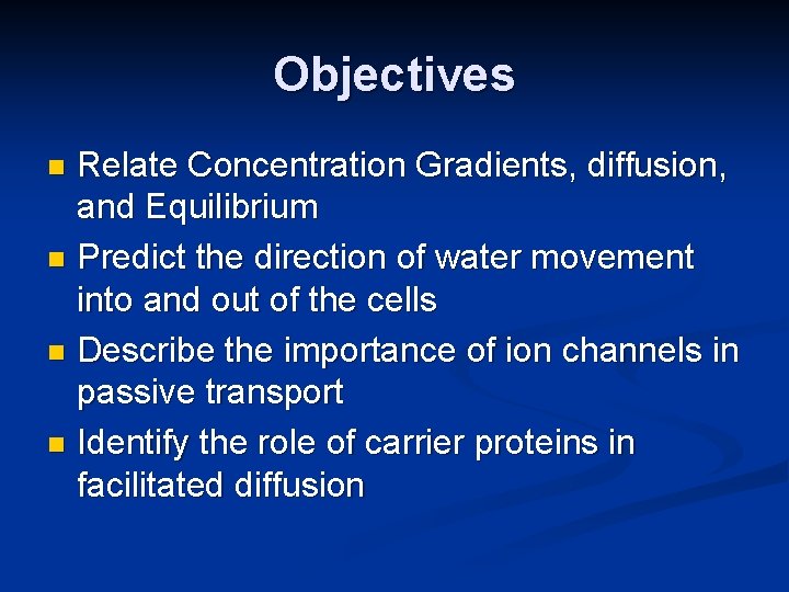 Objectives Relate Concentration Gradients, diffusion, and Equilibrium n Predict the direction of water movement
