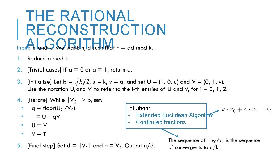 THE RATIONAL RECONSTRUCTION ALGORITHM Intuition: - Extended Euclidean Algorithm - Continued fractions 