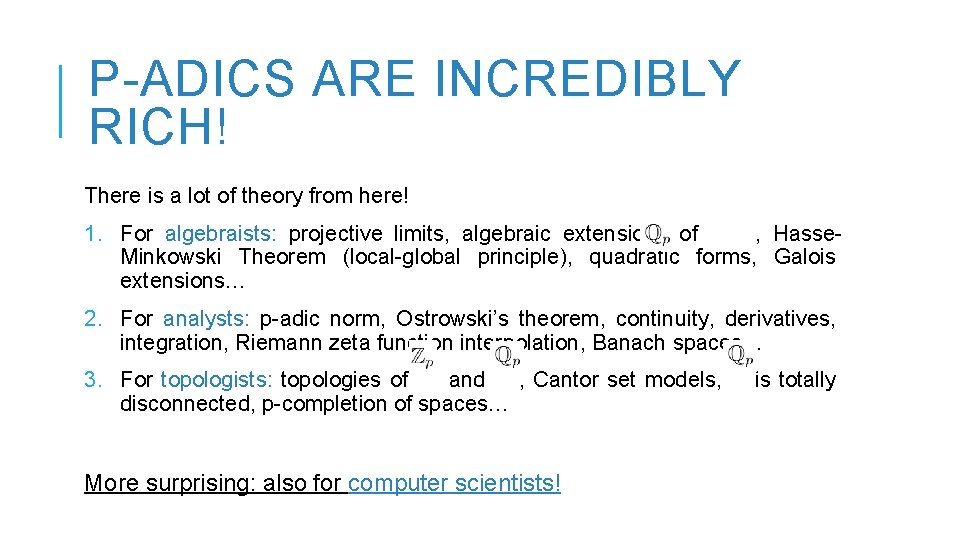 P-ADICS ARE INCREDIBLY RICH! There is a lot of theory from here! 1. For