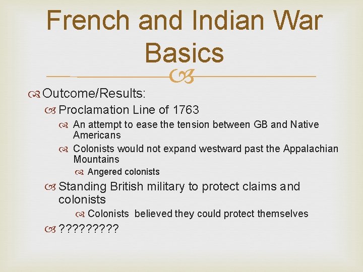 French and Indian War Basics Outcome/Results: Proclamation Line of 1763 An attempt to ease