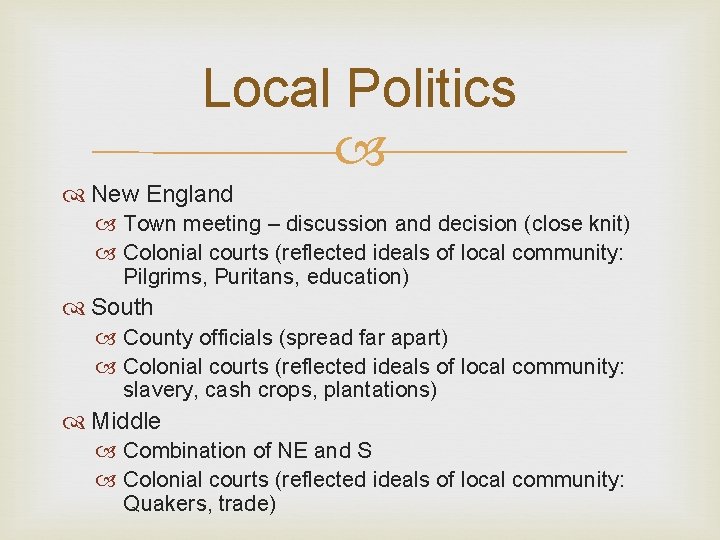 Local Politics New England Town meeting – discussion and decision (close knit) Colonial courts