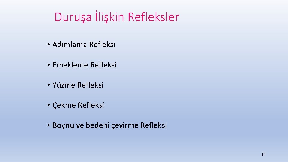 Duruşa İlişkin Refleksler • Adımlama Refleksi • Emekleme Refleksi • Yüzme Refleksi • Çekme