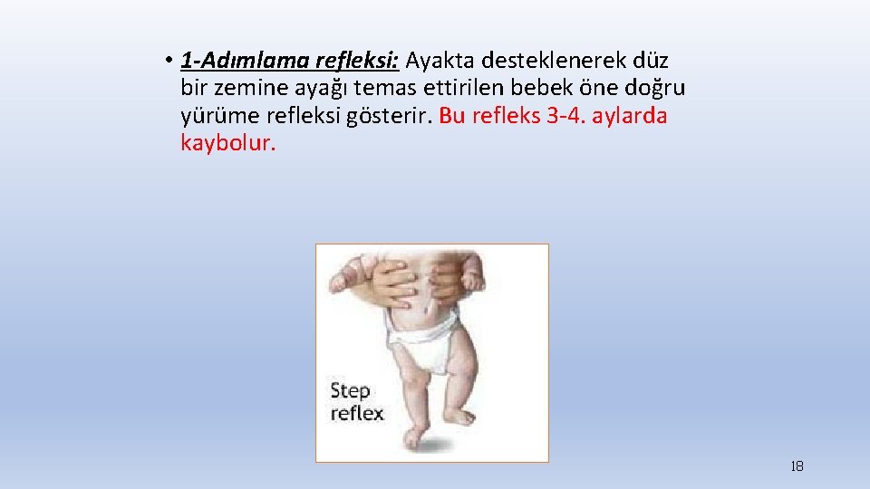 • 1 -Adımlama refleksi: Ayakta desteklenerek düz bir zemine ayağı temas ettirilen bebek