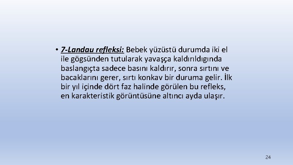  • 7 -Landau refleksi: Bebek yüzüstü durumda iki el ile gögsünden tutularak yavaşça