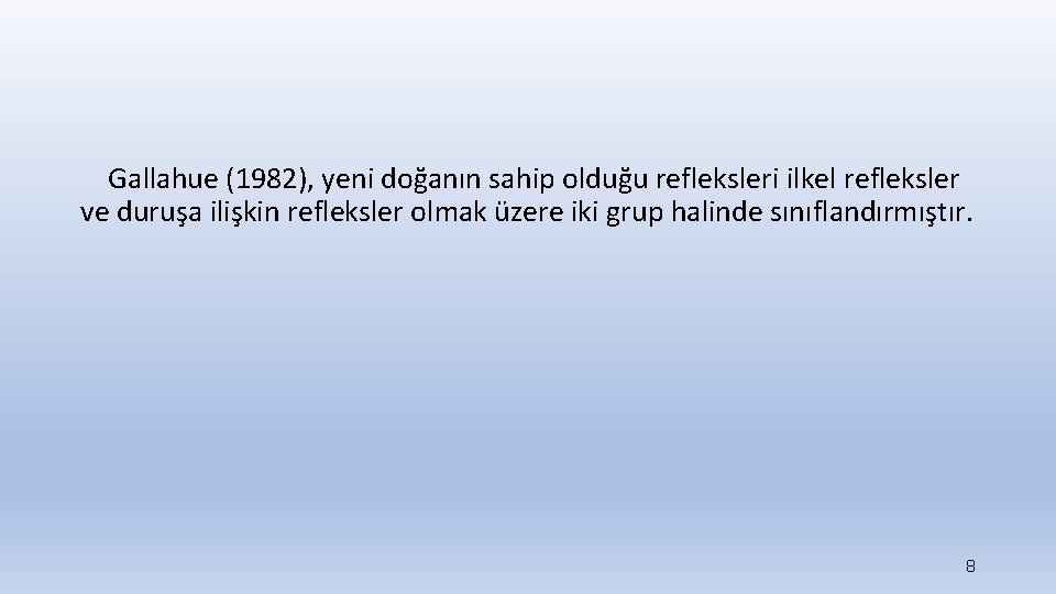 Gallahue (1982), yeni doğanın sahip olduğu refleksleri ilkel refleksler ve duruşa ilişkin refleksler olmak