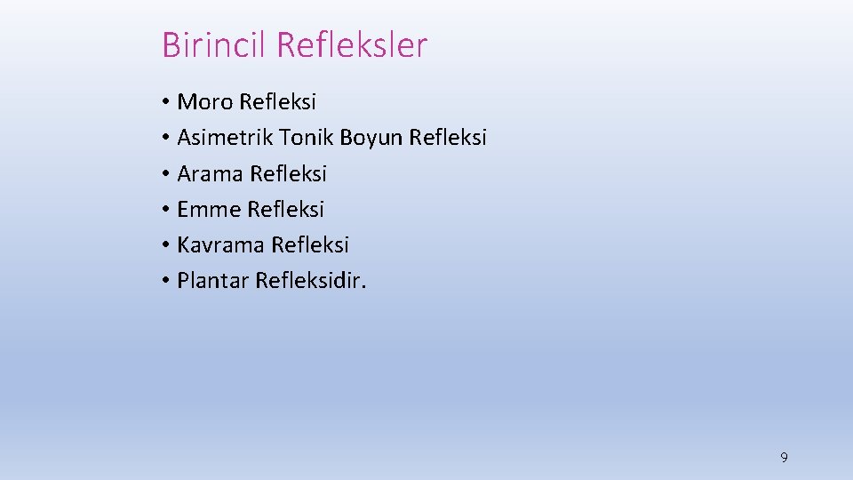 Birincil Refleksler • Moro Refleksi • Asimetrik Tonik Boyun Refleksi • Arama Refleksi •