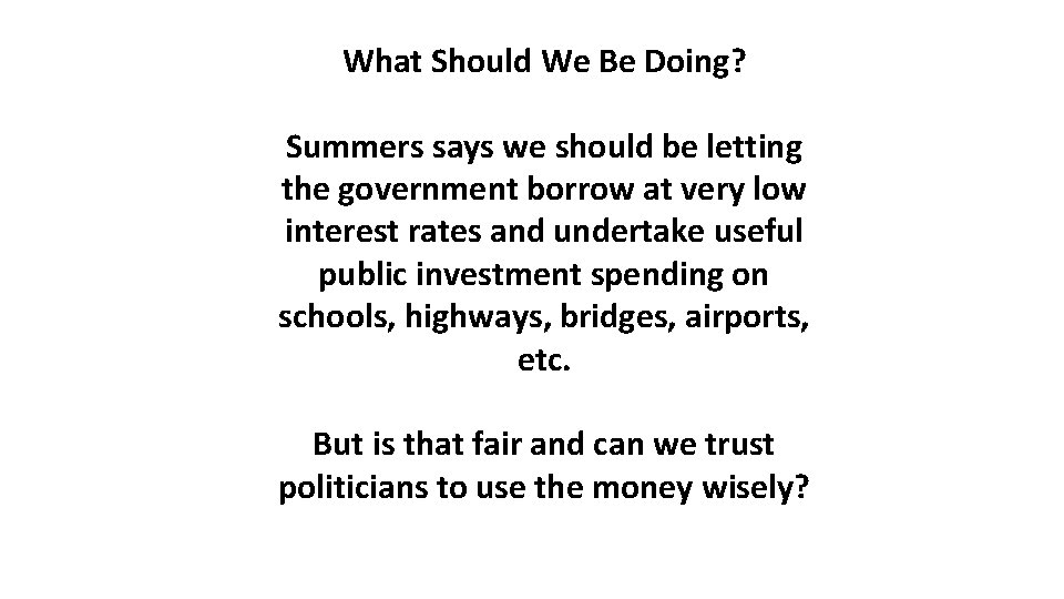 What Should We Be Doing? Summers says we should be letting the government borrow