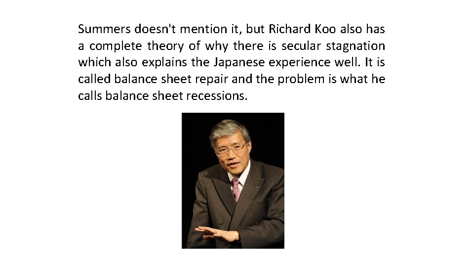 Summers doesn't mention it, but Richard Koo also has a complete theory of why