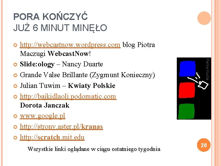 PORA KOŃCZYĆ JUŻ 6 MINUT MINĘŁO http: //webcastnow. wordpress. com blog Piotra Maczugi Webcast.