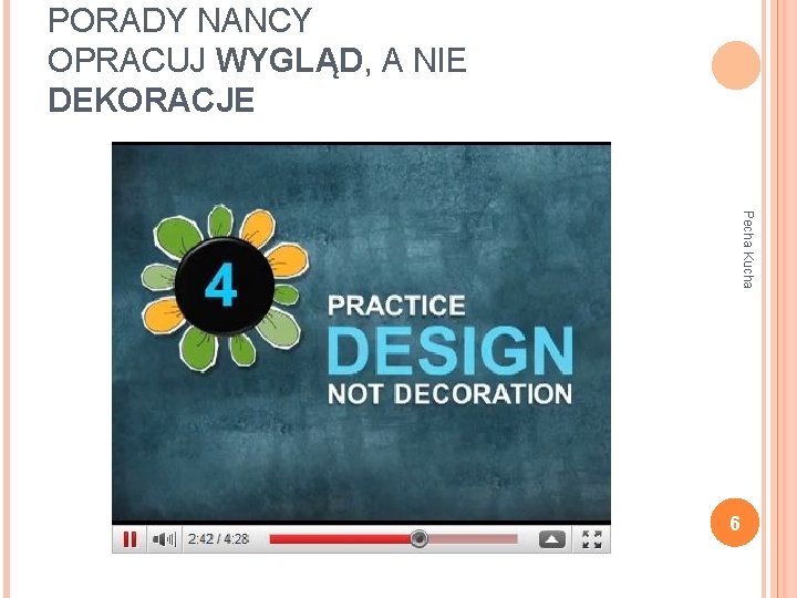 PORADY NANCY OPRACUJ WYGLĄD, A NIE DEKORACJE Pecha Kucha 6 