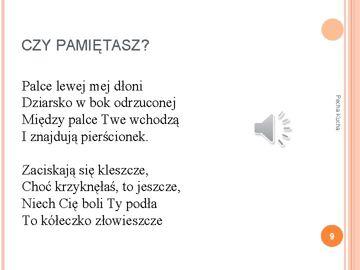CZY PAMIĘTASZ? Pecha Kucha Palce lewej mej dłoni Dziarsko w bok odrzuconej Między palce