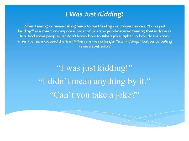 I Was Just Kidding! When teasing or name-calling leads to hurt feelings or consequences,