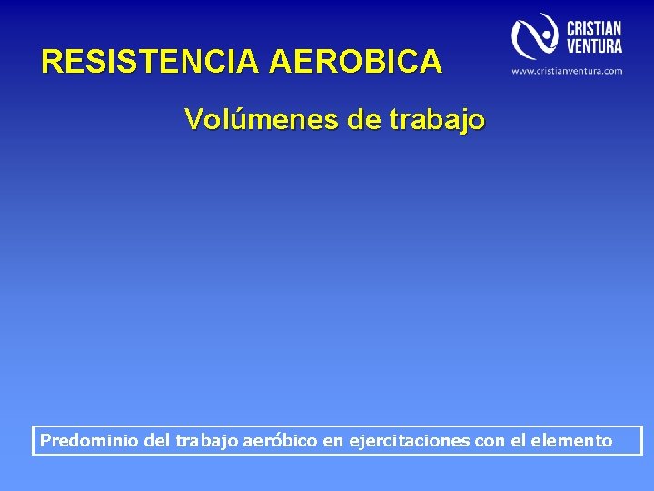 RESISTENCIA AEROBICA Volúmenes de trabajo Predominio del trabajo aeróbico en ejercitaciones con el elemento