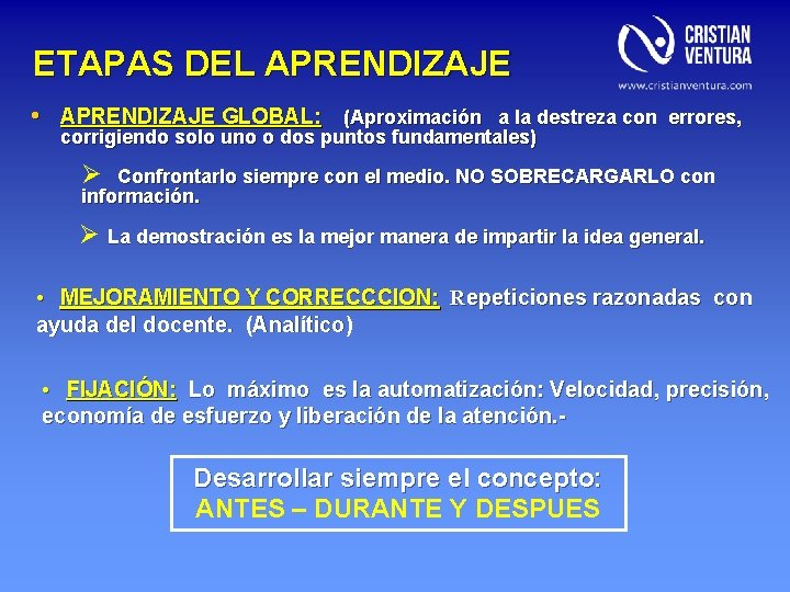 ETAPAS DEL APRENDIZAJE • APRENDIZAJE GLOBAL: (Aproximación a la destreza con errores, corrigiendo solo