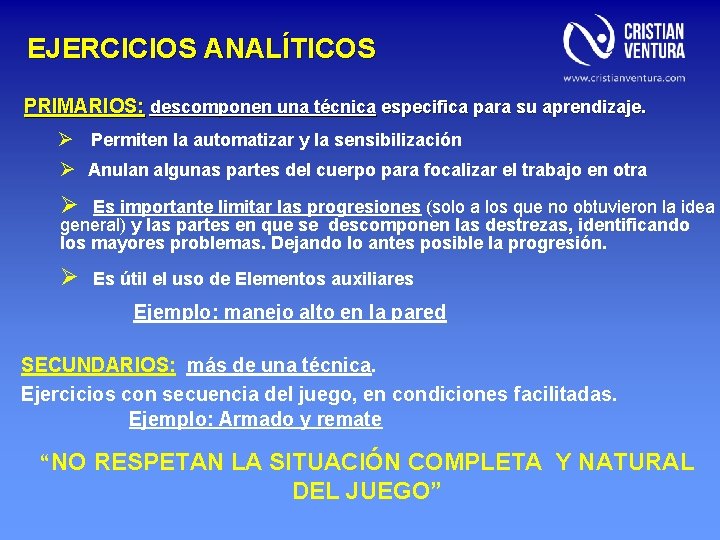 EJERCICIOS ANALÍTICOS PRIMARIOS: descomponen una técnica especifica para su aprendizaje. Ø Permiten la automatizar