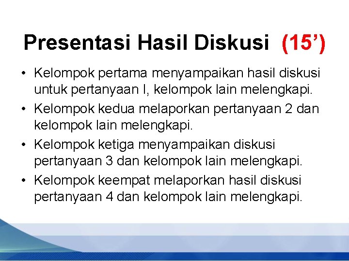 Presentasi Hasil Diskusi (15’) • Kelompok pertama menyampaikan hasil diskusi untuk pertanyaan I, kelompok