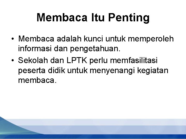 Membaca Itu Penting • Membaca adalah kunci untuk memperoleh informasi dan pengetahuan. • Sekolah