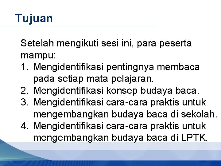 Tujuan Setelah mengikuti sesi ini, para peserta mampu: 1. Mengidentifikasi pentingnya membaca pada setiap