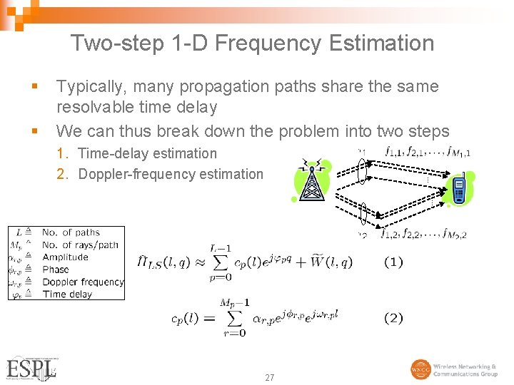 Two-step 1 -D Frequency Estimation § § Typically, many propagation paths share the same