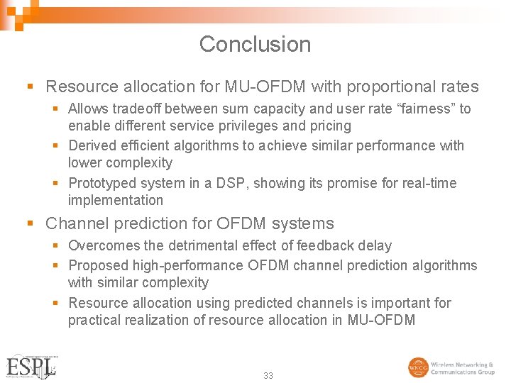 Conclusion § Resource allocation for MU-OFDM with proportional rates § Allows tradeoff between sum