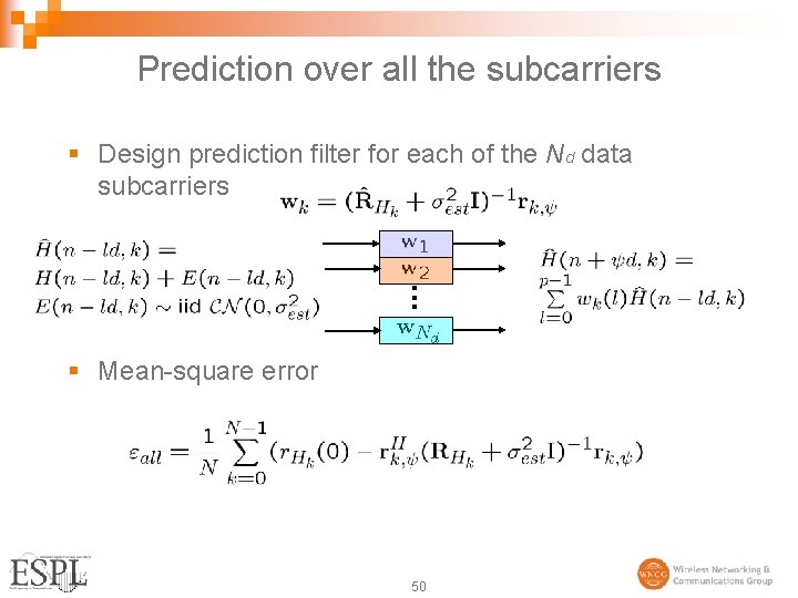 Prediction over all the subcarriers § Design prediction filter for each of the Nd