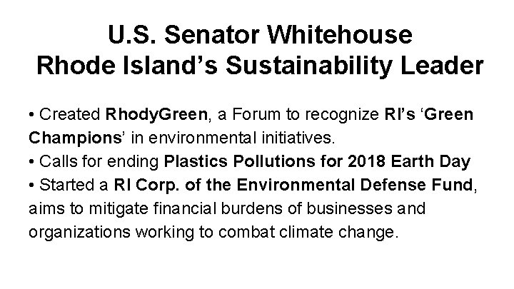 U. S. Senator Whitehouse Rhode Island’s Sustainability Leader • Created Rhody. Green, a Forum