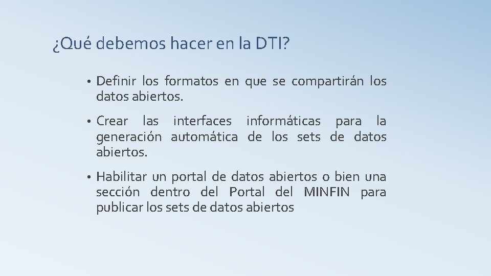 ¿Qué debemos hacer en la DTI? • Definir los formatos en que se compartirán