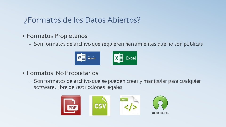 ¿Formatos de los Datos Abiertos? • Formatos Propietarios – • Son formatos de archivo