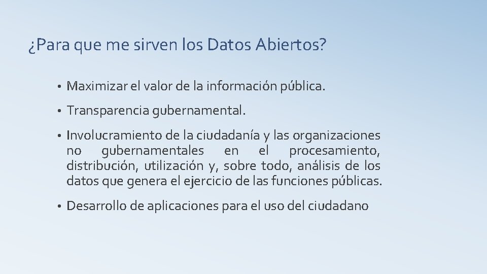 ¿Para que me sirven los Datos Abiertos? • Maximizar el valor de la información