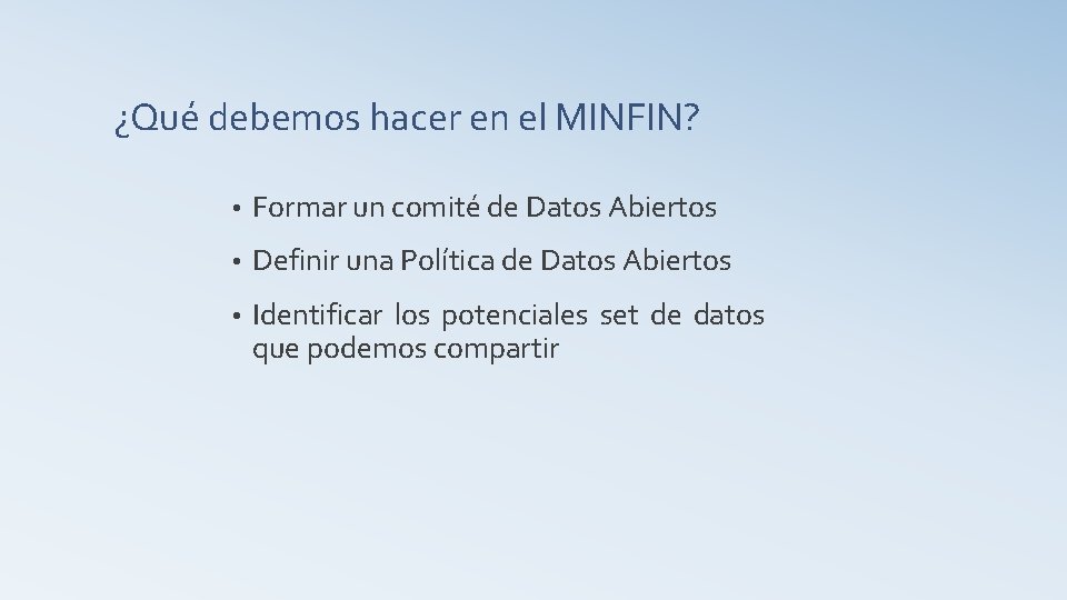 ¿Qué debemos hacer en el MINFIN? • Formar un comité de Datos Abiertos •