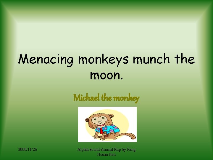 Menacing monkeys munch the moon. Michael the monkey 2000/11/26 Alphabet and Animal Rap by