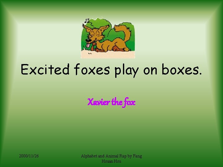 Excited foxes play on boxes. Xavier the fox 2000/11/26 Alphabet and Animal Rap by