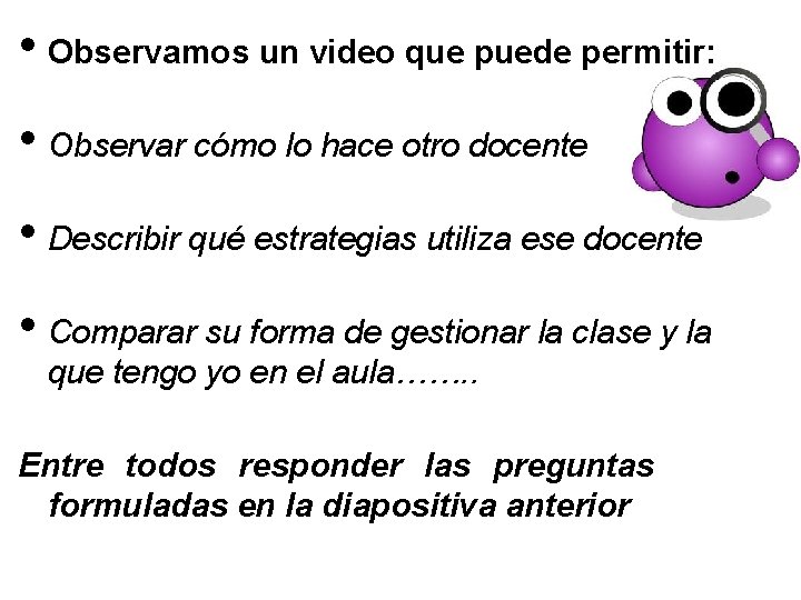  • Observamos un video que puede permitir: • Observar cómo lo hace otro