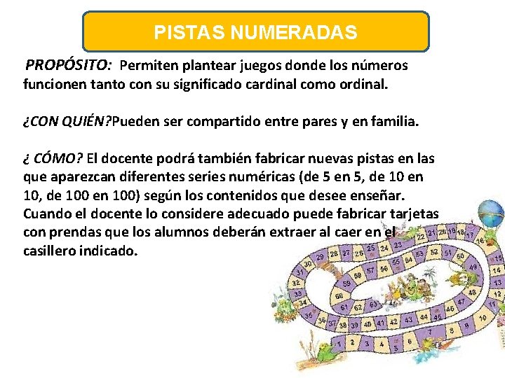 PISTAS NUMERADAS PROPÓSITO: Permiten plantear juegos donde los números funcionen tanto con su significado