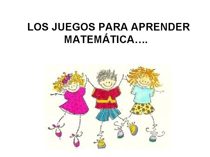 LOS JUEGOS PARA APRENDER MATEMÁTICA…. 