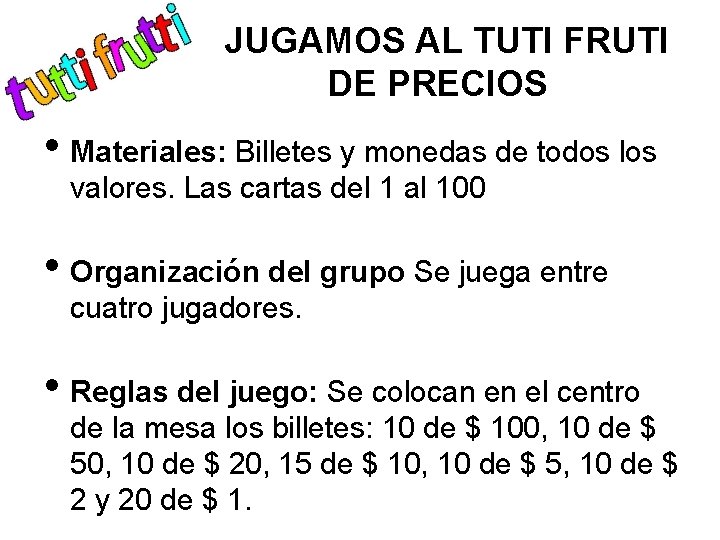 JUGAMOS AL TUTI FRUTI DE PRECIOS • Materiales: Billetes y monedas de todos los