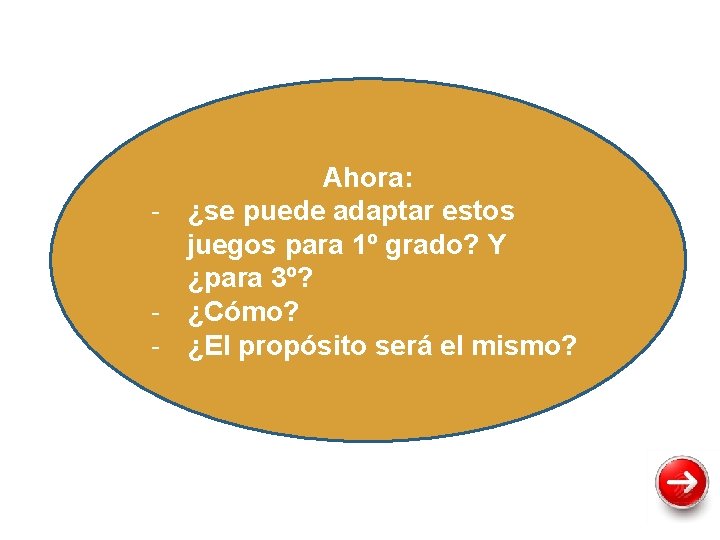 Ahora: - ¿se puede adaptar estos juegos para 1º grado? Y ¿para 3º? -