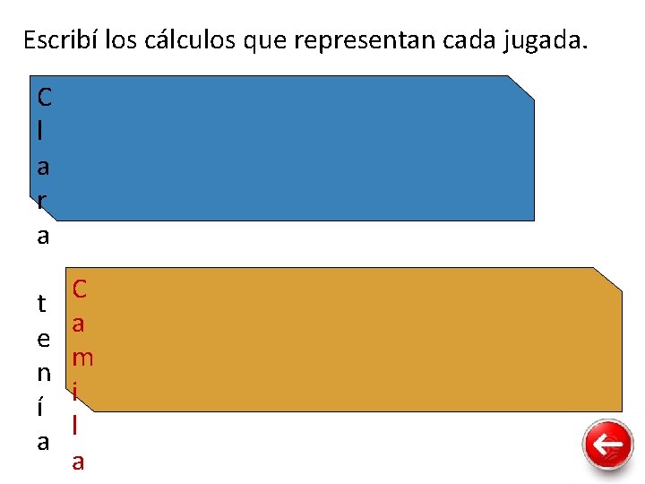 Escribí los cálculos que representan cada jugada. C l a r a t e